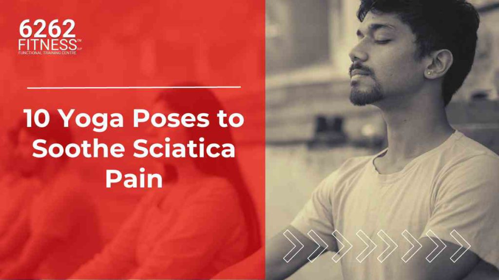 Yoga For Sciatica: 10 Yoga Poses to Soothe Sciatica Pain